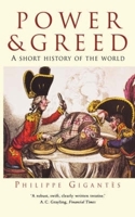 Power & Greed: A Short History of the World 0786710772 Book Cover