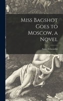 Miss Bagshot Goes to Moscow, a Novel 1013811313 Book Cover