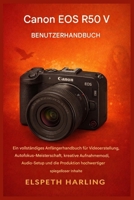 Canon EOS R50 V Benutzerhandbuch: Ein umfassendes Einsteigerhandbuch für Videoproduktion, Autofokus-Optimierung, kreative Aufnahmemodi, ... hochwertiger Inhalte (German Edition) B0GCDF6NJ2 Book Cover