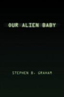 Our Alien Baby 1436378397 Book Cover