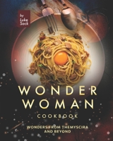 Wonder Woman Cookbook: Wonders from Themyscira and Beyond B08SGFN1YY Book Cover