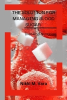 The Solution for Managing Blood Sugar Through Dietary Changes: Diet And Nutrition B0BYRC1TC2 Book Cover