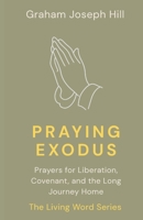 Praying Exodus: Prayers for Liberation, Covenant, and the Long Journey Home (The Living Word Series) 1764331192 Book Cover