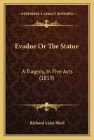 Evadne, Or, the Statue: A Tragedy, in Five Acts 1246630567 Book Cover