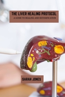 The liver healing protocol: A guide to healing and detoxification B0F6KYC49C Book Cover