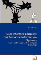 User Interface Concepts for Semantic Information Systems: A user centred approach to semantic technology 363916542X Book Cover