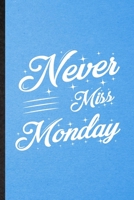 Never Miss Monday: Lined Notebook For Positive Motivation. Funny Ruled Journal For Kindness Wellness Mind. Unique Student Teacher Blank Composition/ Planner Great For Home School Office Writing 1706397100 Book Cover