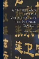 A Chinese and English Vocabulary in the Pekinese Dialect 1018467106 Book Cover