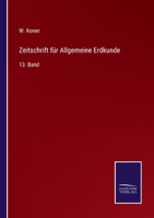 Zeitschrift f�r Allgemeine Erdkunde: 13. Band 3375030282 Book Cover