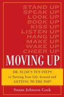 Moving Up: Dr. Sujay's Ten Steps to Turning Your Life Around and Getting to the Top! 0385524293 Book Cover