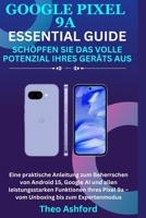 Google Pixel 9a Essential Guide: Schöpfen Sie das volle Potenzial Ihres Geräts aus: Eine praktische Anleitung zum Beherrschen von Android 15, Google ... bis zum Expertenmodus (German Edition) B0F5NRKKGF Book Cover