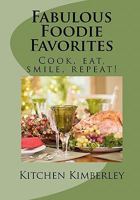 Fabulous Foodie Favorites: Cook, Eat, Smile, Repeat! 1452875375 Book Cover