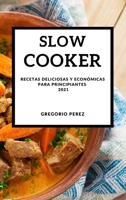 Slow Cooker 2021 (Spanish Edition): Recetas Deliciosas Y Economicas Para Principiantes 1802905774 Book Cover