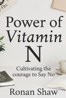 Power of Vitamin N: Cultivating the Courage to Say No B0F4868C39 Book Cover