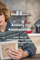 Anxiety in Relationships: Learn How to Eliminate Anxiety, Negative Thinking, & Insecurity in Your Life 9976230516 Book Cover