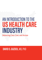 The US Health Care Industry : Balancing Care, Cost, and Access 1421438828 Book Cover