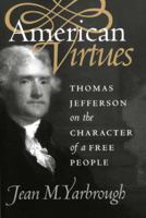 American Virtues: Thomas Jefferson on the Character of a Free People 0700616780 Book Cover