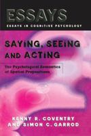 Saying, Seeing and Acting: The Psychological Semantics of Spatial Prepositions (Essays in Cognitive Psychology) 184169116X Book Cover