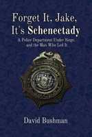 Forget It, Jake, It’s Schenectady: The True Story Behind “The Place Beyond the Pines” 1949024520 Book Cover