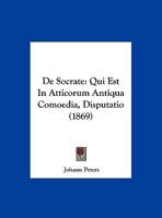 De Socrate: Qui Est In Atticorum Antiqua Comoedia, Disputatio 1167362144 Book Cover