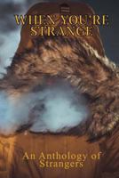 When You're Strange: An Anthology of Strangers 1979305811 Book Cover