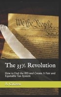 The 33% Revolution : How to End the IRS and Create a Fair and Equitable Tax System 097977098X Book Cover