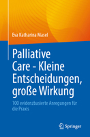 Palliative Care - Kleine Entscheidungen, große Wirkung: 100 evidenzbasierte Anregungen für die Praxis (German Edition) 3662742128 Book Cover