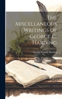 The Miscellaneous Writings of George C. Harding 1021989991 Book Cover