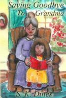 Saying Goodbye to Grandma 1518885993 Book Cover