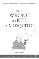 Is It Wrong to Kill a Mosquito?: A Gentle Introduction to Mindfulness and Awareness (Everyday Insights from a Modern Monk) B0FJL6DMX3 Book Cover
