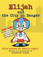 Elijah and the City in Danger: True heroes do what's right 1942846592 Book Cover