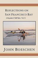 Reflections on San Francisco Bay: A Kayaker's Tall Tales, Volume 10 1439267871 Book Cover