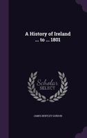 A History of Ireland ... to ... 1801 1019114320 Book Cover