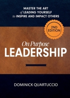 On Purpose Leadership: Master the Art of Leading Yourself to Inspire and Impact Others 1950367576 Book Cover