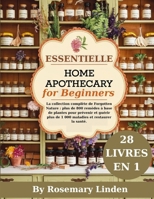 Essentielle Home Apothecary for Beginners: La collection complète de Forgotten Nature plus de 800 remèdes à base de plantes pour prévenir et guérir ... et restaurer la santé (French Edition) B0DSHH9FK9 Book Cover