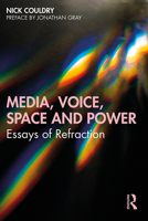 Media, Voice, Space and Power: Essays of Refraction 0367182068 Book Cover