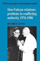 Sino-Vatican Relations: Problems in Conflicting Authority, 1976-1986 0521122562 Book Cover