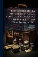 Recherches sur la nature de l'homme: consideré dans l'état de santé et dans l'état de maladie 1278221719 Book Cover