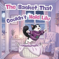 The Basket That Couldn't Hold Lilu: A Pet Babies Show Bedtime Story B0H6VC1GZ4 Book Cover