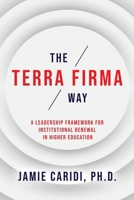 The Terra Firma Way: A Leadership Framework for Institutional Renewal in Higher Education B0H9QYCRLZ Book Cover