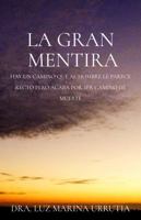 LA GRAN MENTIRA: Hay un camino que al hombre le parece recto pero acaba por ser camino de muerte (Spanish Edition) B0DZTFY81F Book Cover
