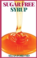 SUGAR FREE SYRUP: The Ultimate Guide To Crtng Balanced Cktl, nd a Stl For Mn Cocktails and Cff. B08S2QQ7CL Book Cover
