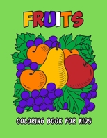 Fruits Coloring Book for Kids: Unique and Educational Coloring Activity Book for Beginner, Toddler, Preschooler & Kids Ages 4-8 B08W4Q9DLF Book Cover