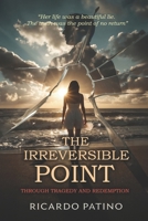 The Irreversible Point: Through Tragedy and Redemption B0FTM7ZWZJ Book Cover