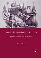 Stendhal's Less-Loved Heroines: Fiction, Freedom, and the Female (Legenda Research Monographs in French Studies) 0367602024 Book Cover