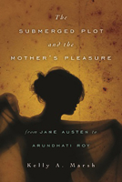 The Submerged Plot and the Mother's Pleasure from Jane Austen to Arundhati Roy 0814252613 Book Cover