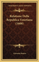 Relatione Della Republica Venetiana (1608) 1166176118 Book Cover