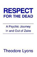 Respect For The Dead: A Psychic Journey In And Out Of Zaire 141346579X Book Cover