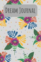 Dream Journal: 6x9 Dream Journal Flowers I Dreaming Journal INotebook For Your Dreams And Their Interpretations I Interactive Dream Journal I Dream Diary With Flowers 1705831648 Book Cover