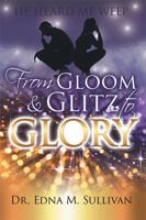 From Gloom & Glitz to Glory: He Heard Me Weep 1499008082 Book Cover